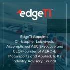 EdgeTI Appoints Christopher Leichtweis, Accomplished AEC Executive and CEO/Founder of AERO-B Motorsports and Applied, to Its Industry Advisory Council