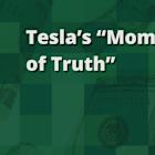 Tesla's "Moment of Truth"