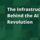 The Infrastructure Behind the AI Revolution