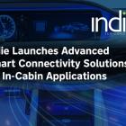 indie Semiconductor Launches Advanced Smart Connectivity Solutions for In-Cabin Applications