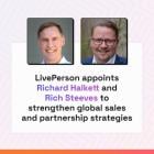 LivePerson appoints Richard Halkett and Rich Steeves to strengthen global sales and partnership strategies