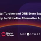 Digital Turbine and ONE Store Expand Partnership to Globalize Alternative App Growth