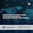 Investortools and Piper Sandler Announce Integration to Streamline Municipal Bond Trading