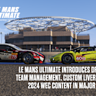 Le Mans Ultimate Introduces Driver Swaps, Team Management, Custom Liveries and Final 2024 WEC Content in Major June Update