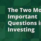 The 2 Most Important Questions in Investing