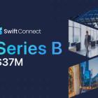 SwiftConnect Raises $37 Million of Financing in Series B Round