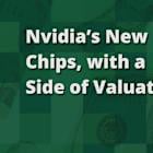 Nvidia's New Chips, With a Side of Valuation