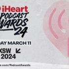 iHeartMedia Announces Return of ‘The iHeartPodcast Awards’ with Live Event in Partnership with SXSW on March 11, 2024