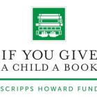 Scripps Howard Fund's 'If You Give a Child a Book …' campaign invests $1.5 million in childhood literacy