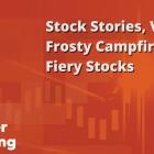 Rule Breaker Investing Stock Stories, Vol. 10: Frosty Campfire, Fiery Stocks