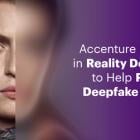 Accenture Invests in Reality Defender to Help Fight Deepfake Extortion, Fraud and Disinformation