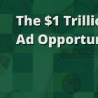 The $1 Trillion Ad Opportunity