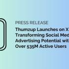 Thumzup Launches on X Corp, Transforming Social Media Advertising Potential with Access to Over 535M Active Users