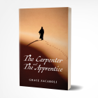 Lessons from a Carpenter: New Novel THE CARPENTER AND THE APPRENTICE Lays the Foundation for Unity Consciousness