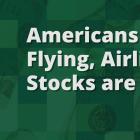 Americans Are Flying; Airline Stocks Are Not