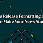 Press Release Formatting Tips: How to Make Your News Stand Out