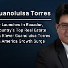 eXp Realty Launches in Ecuador, Onboards Country’s Top Real Estate Sales Team as Kléver Guanoluisa Torres Leads Latin America Growth Surge