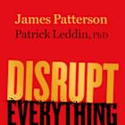 FranklinCovey Partners With Bestselling Authors, James Patterson And Dr. Patrick Leddin, To Equip Leaders To Navigate Disruption, Based On Their Highly Anticipated Book, Disrupt Everything