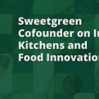 Sweetgreen Co-Founder Nicolas Jammet on Infinite Kitchens and Food Innovation