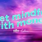 Ally and Calm Unite to Help Millions Reach Financial Goals Through Mental Wellbeing