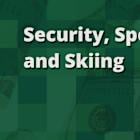 Security, Sports, and Skiing