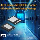 Alpha and Omega Semiconductor Announces Innovatively Designed Double-Sided Cooling DFN 5x6 Package