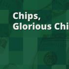 Chips, Glorious Chips!