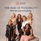 QVC DEFINES A NEW AGE OF POSSIBILITY CHAMPIONING WOMEN 50 AND OVER TO LIVE THEIR BEST LIVES