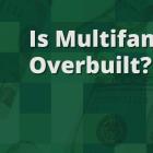 Is Multifamily Real Estate Overbuilt?